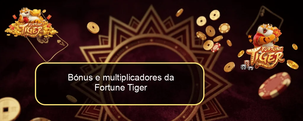 Bónus e multiplicadores da Fortune Tiger