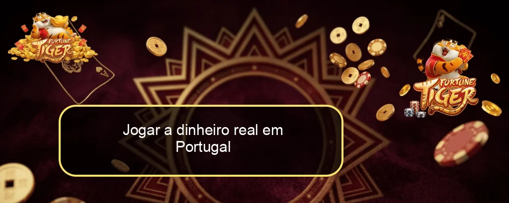 Jogar a dinheiro real em Portugal
